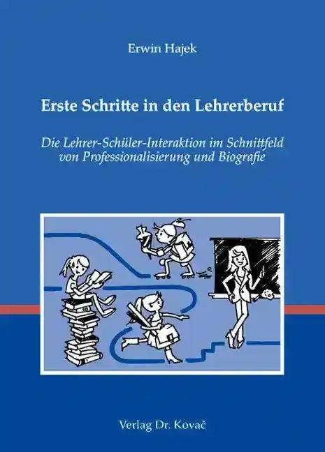 Erste Schritte in den Lehrerberuf, Die Lehrer-Schüler-Interaktion im Schnittfeld von Professionalisierung und Biografie - Erwin Hajek