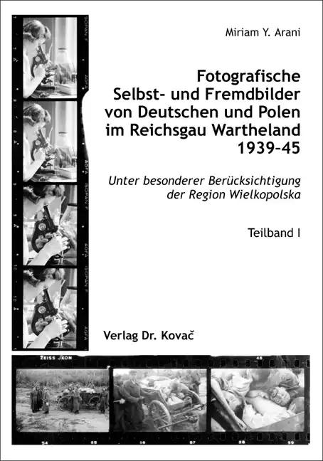Fotografische Selbst- und Fremdbilder von Deutschen und Polen im Reichsgau Wartheland 1939-45: Unter besonderer Berücksichtigung der Region Wielkopolska (Schriften zur Medienwissenschaft)