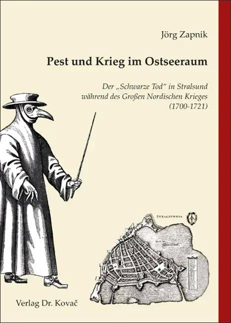 Pest und Krieg im Ostseeraum: Der "Schwarze Tod" in Stralsund während des Großen Nordischen Krieges (1700-1721) (Greifswalder Historische Studien)