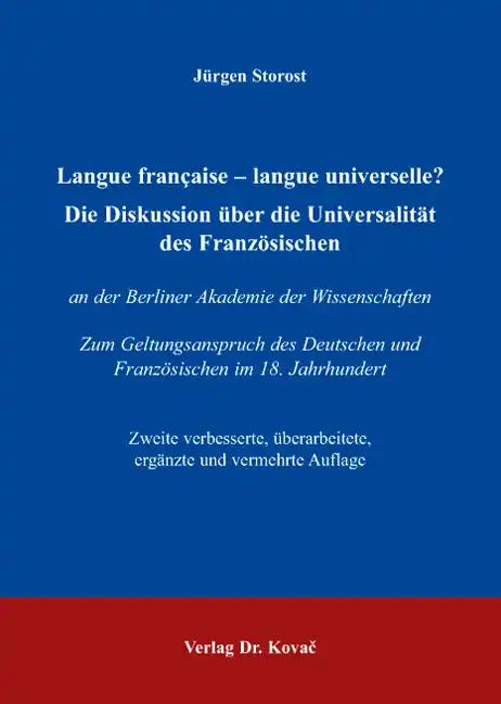 Die Diskussion über die Universalität des Französischen: an der Berliner Akademie der Wissenschaften. Zum Geltungsanspruch des Deutschen und Französischen im 18. Jahrhundert (Studien zur Romanistik)