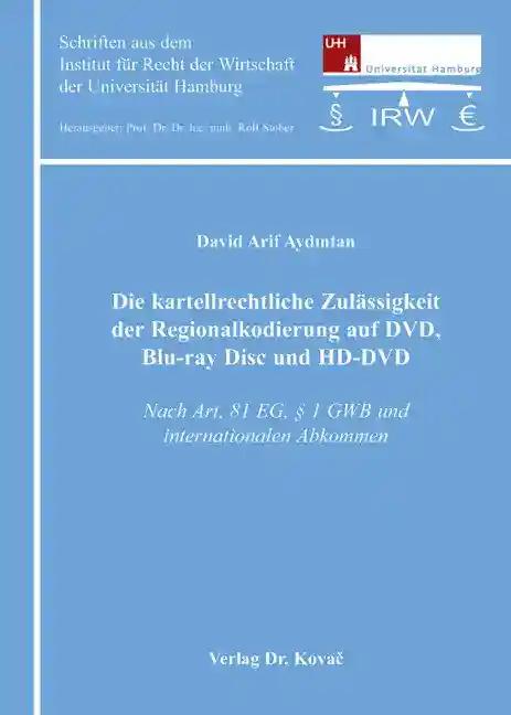 Die kartellrechtliche Zulässigkeit der Regionalkodierung auf DVD, Blu-ray Disc und HD-DVD: Nach Art. 81 EG, § 1 GWB und internationalen Abkommen ... Recht der Wirtschaft der Universität Hamburg)