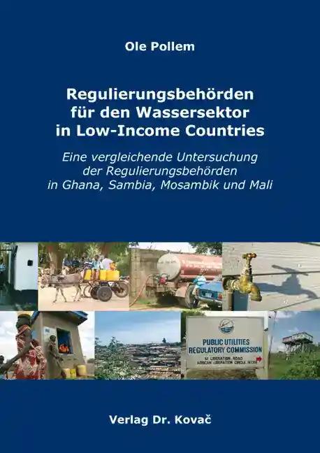 Regulierungsbehörden für den Wassersektor in Low-Income Countries, Eine vergleichende Untersuchung der Regulierungsbehörden in Ghana, Sambia, Mosambik und Mali - Ole Pollem