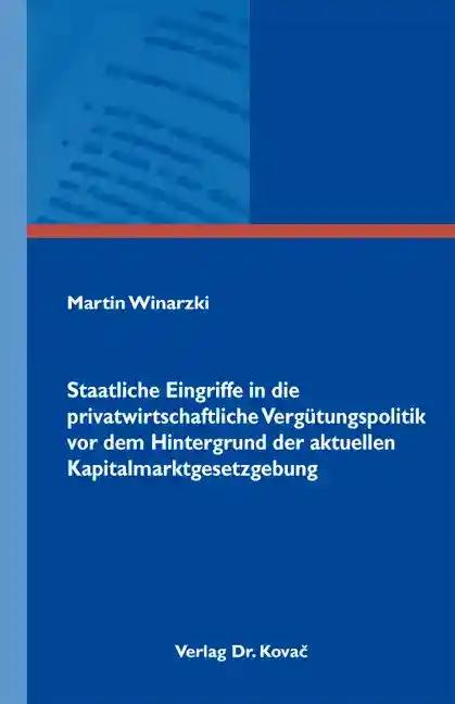 Staatliche Eingriffe in die privatwirtschaftliche VergÃ¼tungspolitik vor dem Hintergrund der aktuellen Kapitalmarktgesetzgebung, - Martin Winarzki