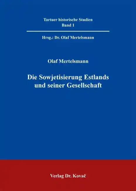 Die Sowjetisierung Estlands und seiner Gesellschaft (Tartuer historische Studien)