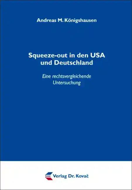 Squeeze-out in den USA und Deutschland: Eine rechtsvergleichende Untersuchung (Schriften zum Handels- und Gesellschaftsrecht)