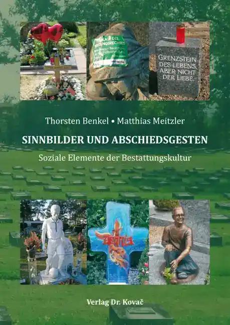 SINNBILDER UND ABSCHIEDSGESTEN: Soziale Elemente der Bestattungskultur (Schriften zur Kulturwissenschaft)