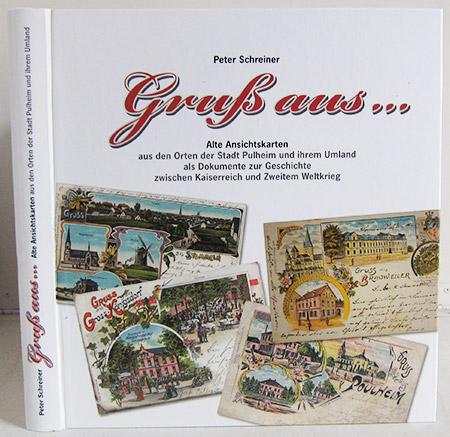 Gruß aus...: Alte Ansichtskarten aus den Orten der Stadt Pulheim und ihrem Umland als Dokumente zur Geschichte zwischen Kaiserreich und Zweitem Weltkrieg