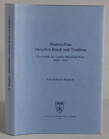 Staatsaufbau zwischen Bruch und Tradition. Geschichte des Landes Rheinland-Pfalz 1946 - 1955