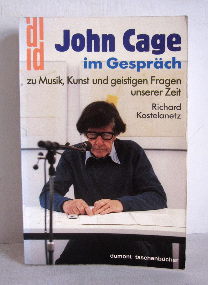 John Cage im Gespräch. Zu Musik, Kunst und geistigen Fragen unserer Zeit.