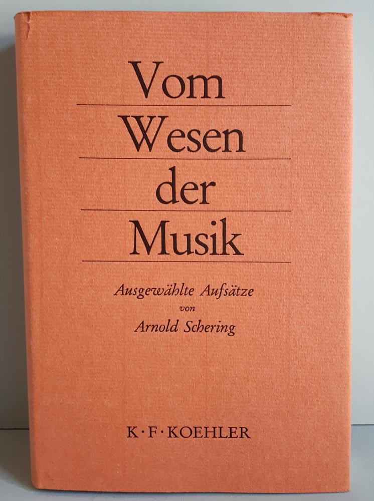 Vom Wesen der Musik - Ausgewählte Aufsätze von Arnold Schering - Musikalische Symbolkunde; Die Musikästhetik der deutschen Aufklärung; Carl Philipp Emanuel Bach und das