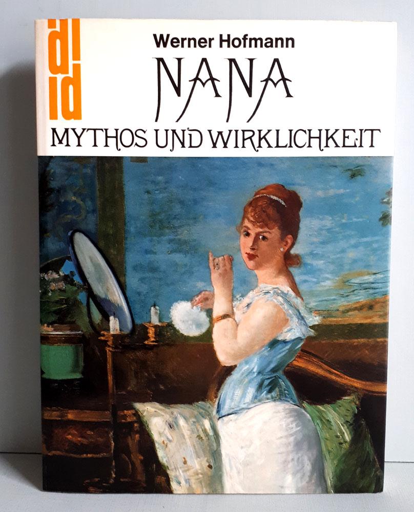 Nana - Mythos und Wirklichkeit mit einem Beitrag Joachim Heusinger von Waldegg - DuMont Dokumente: Reihe Kunstgeschichte/Wissenschaft - Hofmann, Werner