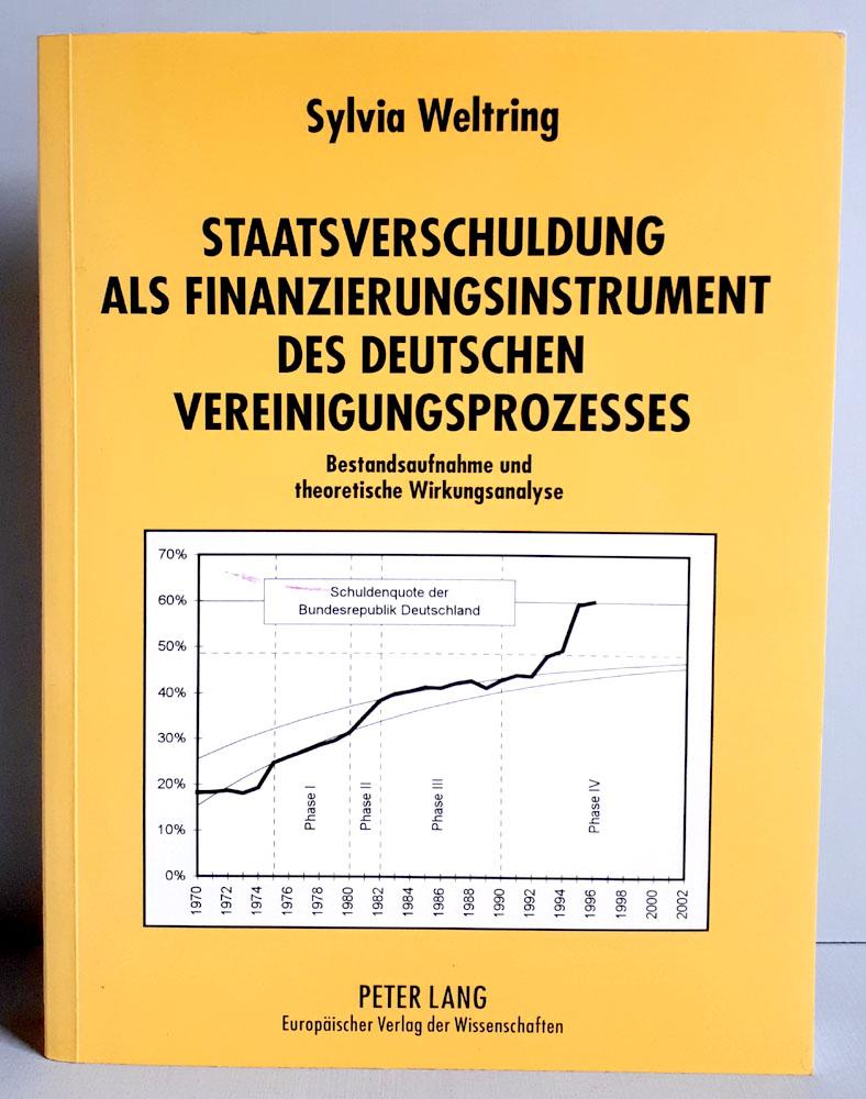 Staatsverschuldung als Finanzierungsinstrument des deutschen Vereinigungsprozesses - Bestandsaufnahme und theoretische Wirkungsanalyse - Weltring, Sylvia