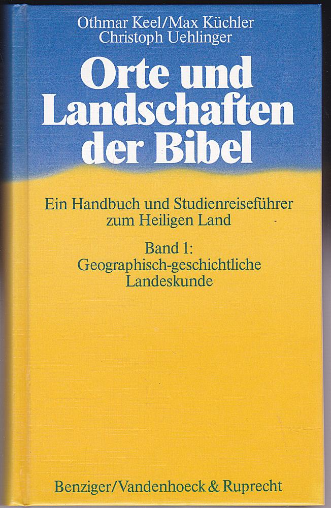 Orte und Landschaften der Bibel: Handbuch und Studienreiseführer / Geographisch-geschichtliche Landeskunde
