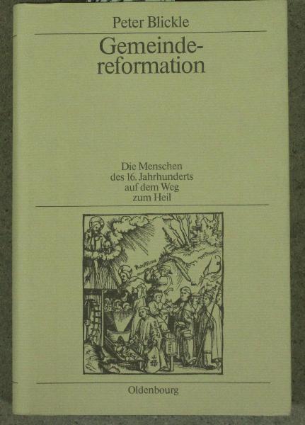 Gemeindereformation : die Menschen des 16. Jh. auf dem Weg zum Heil - Blickle, Peter