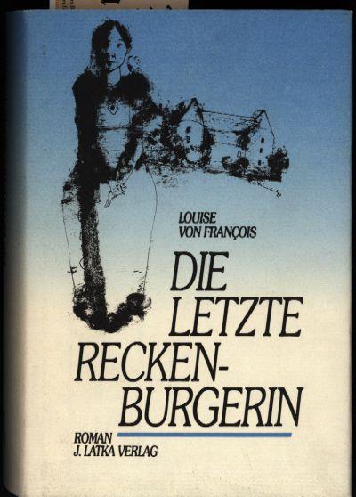 Die letzte Reckenburgerin. Roman. 1. Auflage., - von François, Louise ; Frandsen, Enno