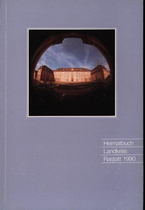 Heimatbuch Landkreis Rastatt 1990. 29. Jahrgang einschliesslich der,früheren Heimatbuchreihe Um Rhein und Murg. Herausgeber Landkreis., - Goebes, Klaus; Stamm, Irmgard