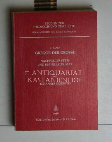 Gregor der Grosse. Nachfolger Petri und Universalprimat.,Studien zur Theologie und Geschichte. 1. Band. Herausgegeben von Georg Schwaiger. - Modesto, Johannes