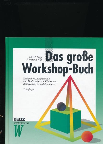 Das große Workshop-Buch. Konzeption, Inszenierung und Moderation von Klausuren, Besprechungen und Seminaren