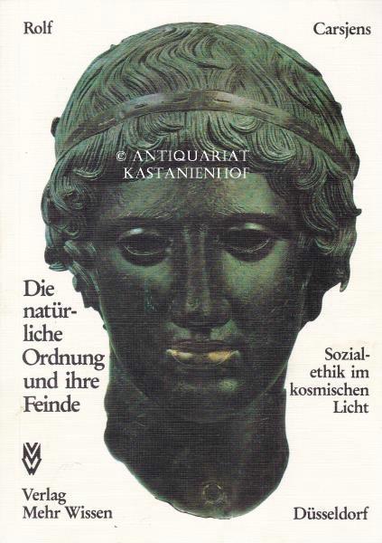 Die natürliche Ordnung und ihre Feinde. Sozialethik im kosmischen Licht. - Carsjens, Rolf