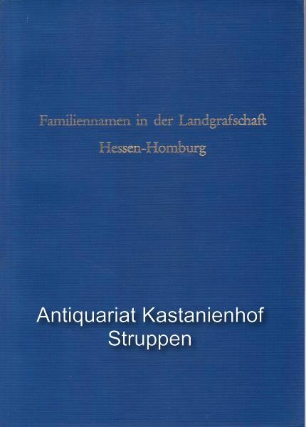 Familiennamen in der Landgrafschaft Hessen-Homburg; (Genealogie u. Landesgeschichte Bd. 36)