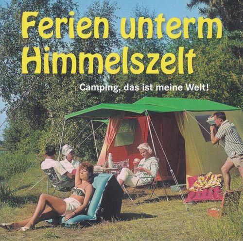Ferien unterm Himmelszelt.,Camping, das ist meine Welt., - Reichel, Marc Roger