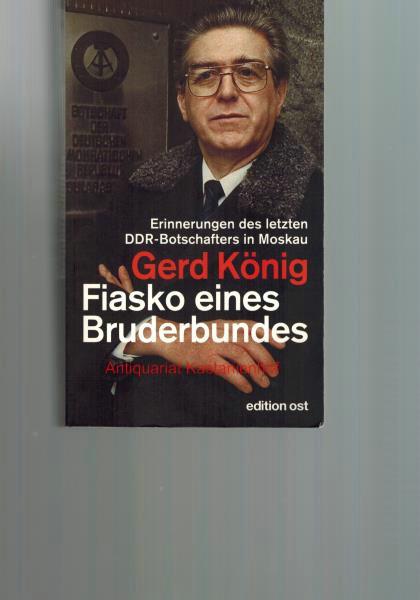 Fiasko eines Bruderbundes: Erinnerungen des letzten DDR-Botschafters in Moskau (edition ost)