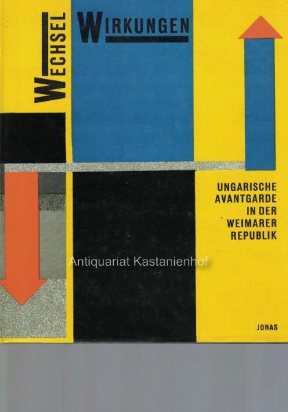 Wechselwirkungen. Ungarische Avantgarde in der Weimarer Republik.,Neue Galerie, Kassel, 9. November 1986 - 1. Januar 1987. Museum Bochum, 10. Januar 1987 - 15. Februar 1987. - Gaßner, Hubertus