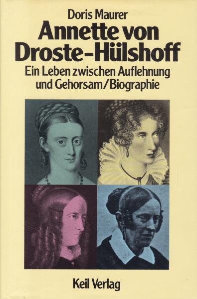 Annette von Droste-Hülshoff. Ein Leben zwischen Auflehnung und Gehorsam.,Biographie. - Maurer, Doris