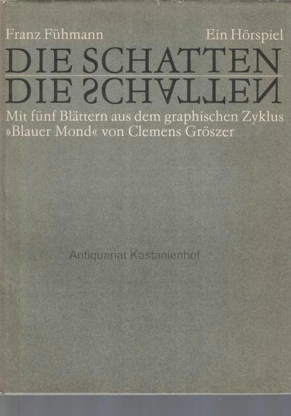 Die Schatten.,ein Hörspiel. Mit fünf Blättern aus dem graphischen Zyklus