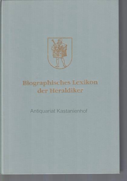 Siebmachers Wappenbücher/Biographisches Lexikon der Heraldiker: Sowie der Sphragistiker, Vexillologen und Insignologen