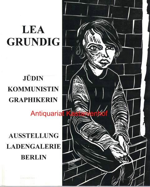 Lea Grundig,Jüdin, Kommunistin, Graphikerin; dieser Katalog erscheint anläßlich der Ausstellungen: Ladengalerie, Berlin, vom 27. September bis 23. November 1996, Galerie Sant Etienne, New York, City, März bis Mai 1997 - Grundig, Lea