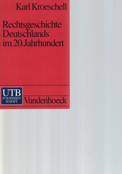 Rechtsgeschichte Deutschlands im 20. Jahrhundert - Kroeschell, Karl