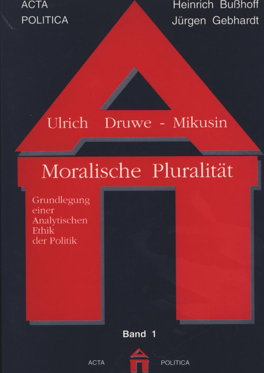 Moralische Pluralität. Grundlegung einer analytischen Ethik der Politik, Acta politica (Würzburg, Germany), Band 1,