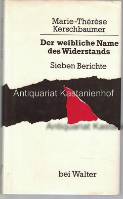 Der weibliche Name des Widerstands. Sieben Berichte - Kerschbaumer, Marie-Therese