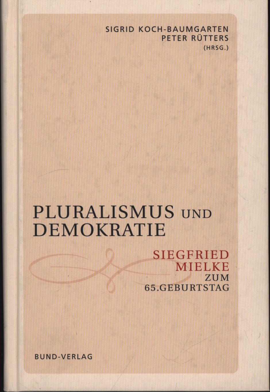 Pluralismus und Demokratie. Interessenverbände, Länderparlamentarismus, Föderalismus, Widerstand. Siegfried Mielke zum 65. Geburtstag,