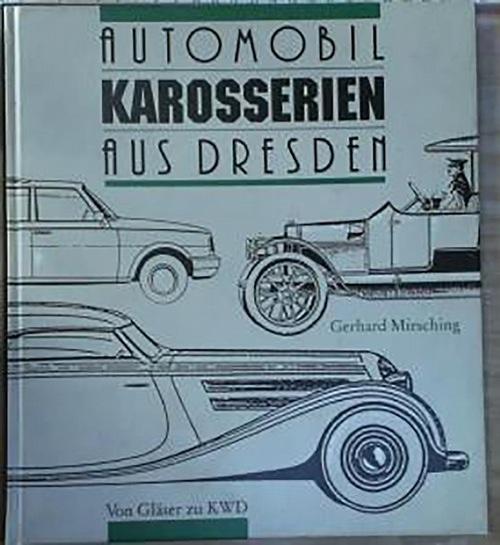 Automobil-Karosserien aus Dresden, von Gläser zu KWD, - Gerhard Mirsching