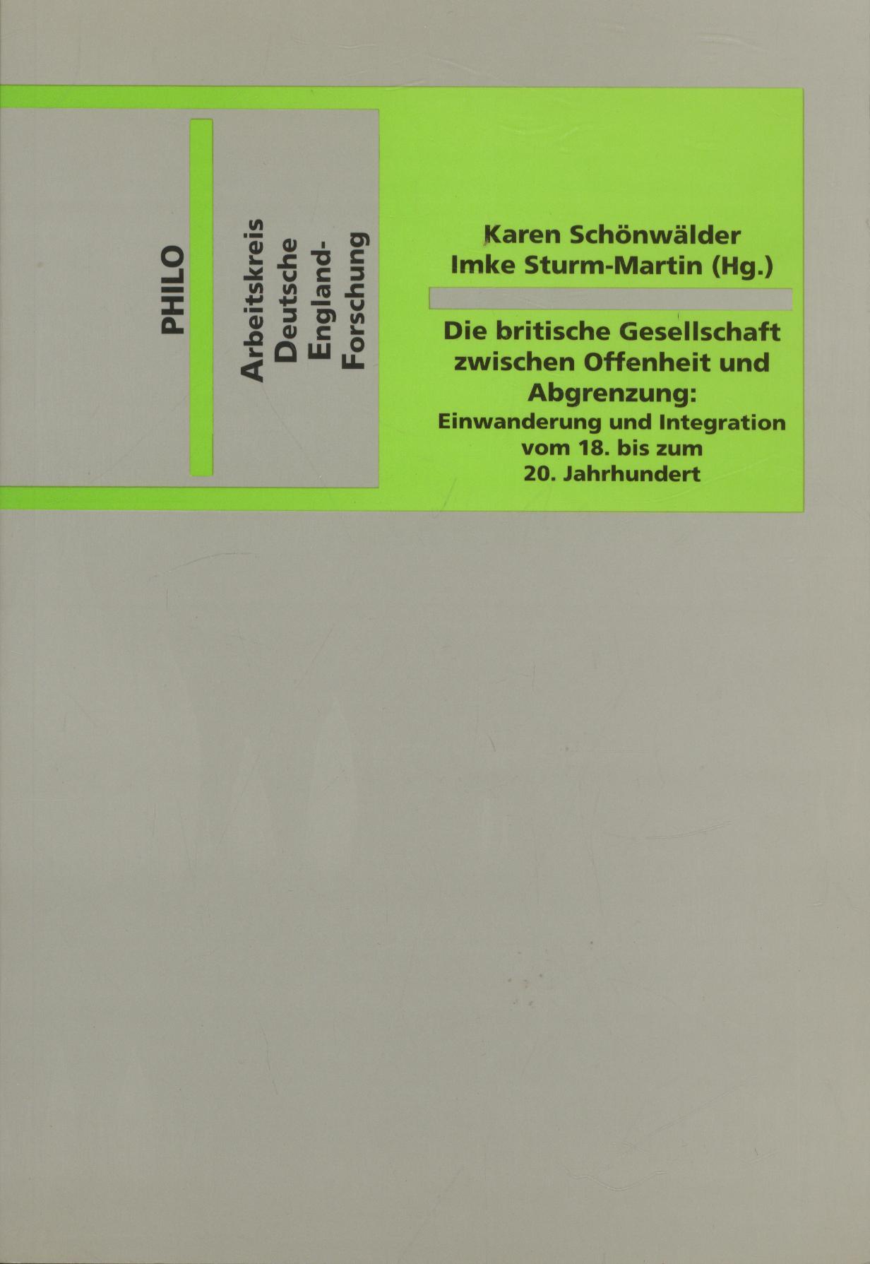 Die britische Gesellschaft zwischen Offenheit und Abgrenzung: Einwanderung und Integration vom 18. bis zum 20. Jahrhundert (Arbeitskreis Deutsche England-Forschung)