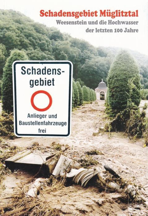 Schadensgebiet Müglitztal: Eine Dokumentation der schwersten Hochwasserkatastrophen der letzten 100 Jahre in Weesenstein, - Hennig, Lutz