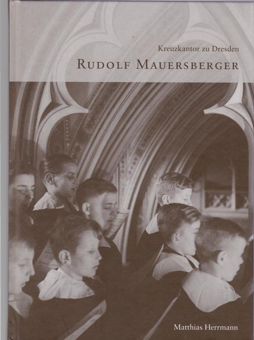 Kreuzkantor zu Dresden Rudolf Mauersberger. Schriften des Mauersberger-Museums in Mauersberg, HIER; Band 1,, - Matthias Herrmann