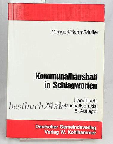 Kommunalhaushalt in Schlagworten. Systematische Darstellung der Haushaltsplangliederung und -gruppierung mit einem alphabetischen Schlagwortverzeichnis und Erläuterungen zur Finanzstatistik