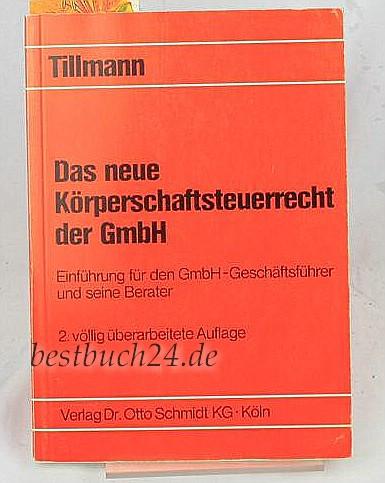 Das neue Körperschaftssteuerrecht der GmbH Einführung für den GmbH-Geschäftsführer und seine Berater 2. Aufl. - Tillmann, Bert