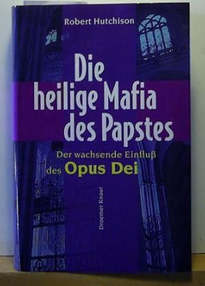 Die heilige Mafia des Papstes : Der wachsende Einfluss des Opus Dei.,Aus dem Amerikanischen von H...
