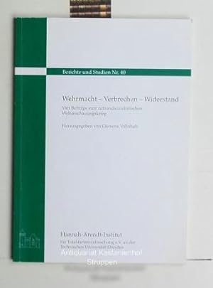 Wehrmacht - Verbrechen - Widerstand,Vier Beiträge zum nationalsozialistischen Weltanschauungskrieg