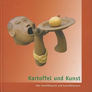 Kartoffel und Kunst. Von Kartoffelzucht und Kartoffelessern.,Mit Beiträgen von Petra Maters, Hend...