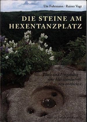 Die Steine am Hexentanzplatz. Thale und Umgebung, eine Harzlandschaft neu entdecken.,1. Auflage