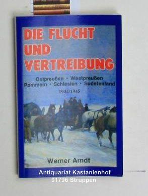 Die Flucht und Vertreibung,Ostpreußen, Westpreußen, Pommern, Schlesien, Sudentenland;1944/1945