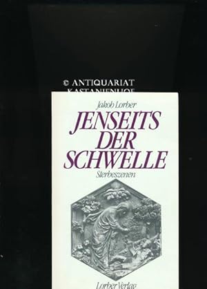 Jenseits der Schwelle,Sterbeszenen; Durch das innere Wort des Geistes empfangen von Jakob Lorber