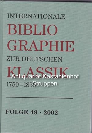 Internationale Bibliographie zur Deutschen Klassik 1750-1850.,Folge 49. 2002 (mit Nachträgen zu f...