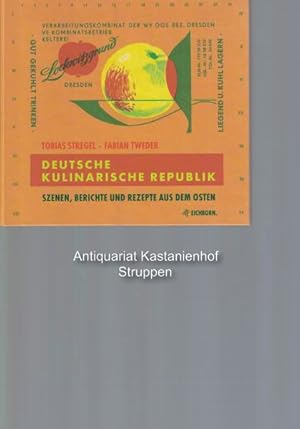 Deutsche kulinarische Republik,Szenen, Berichte und Rezepte aus dem Osten.