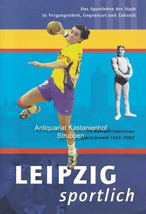 Leipzig sportlich. Das Sportleben der Stadt in Vergangenheit, Gegenwart und Zukunft.,24 Exklusivi...